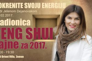 Pokrenite posao, ljubavni život, poboljšajte finansije, izbegnite loše aspekte u 2017.godini! (Feng shui radionica)